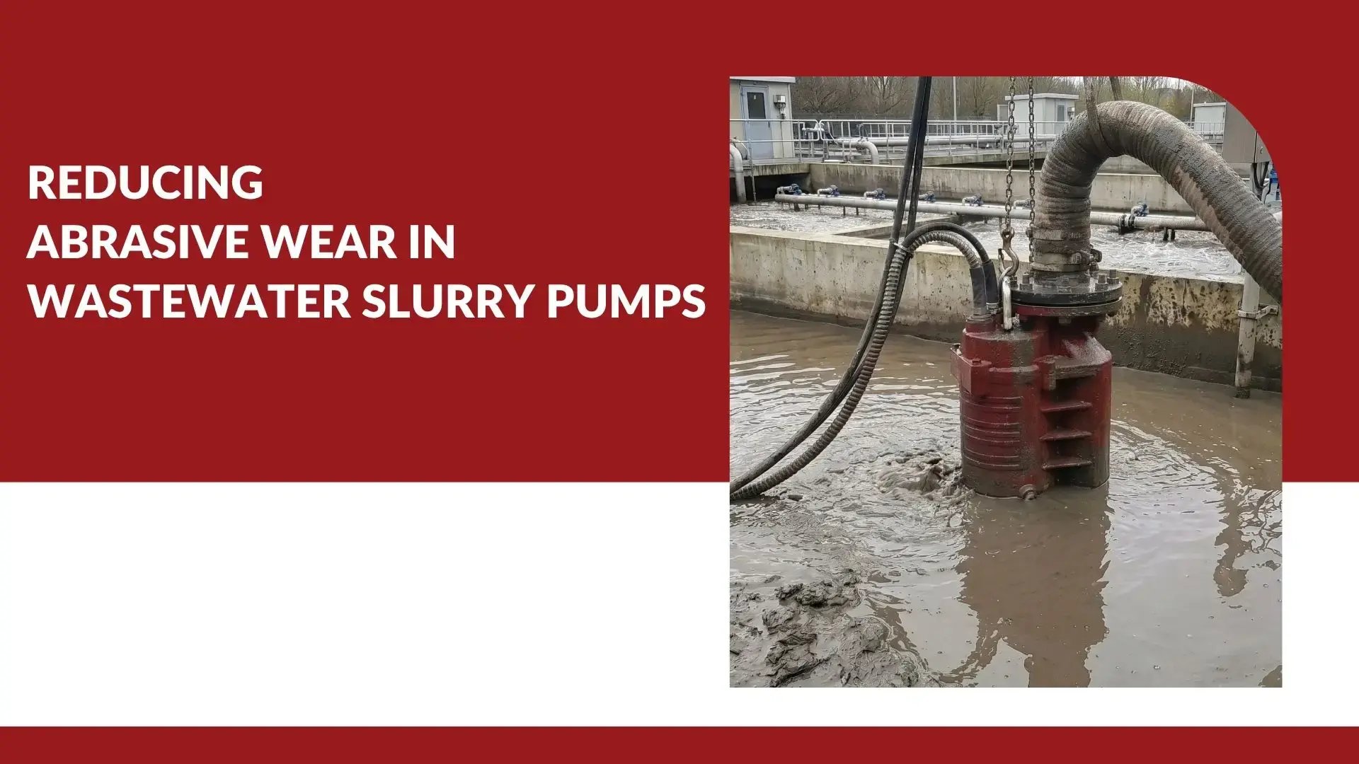 Reducing Abrasive Wear in Wastewater Slurry Pumps - DAE Pumps