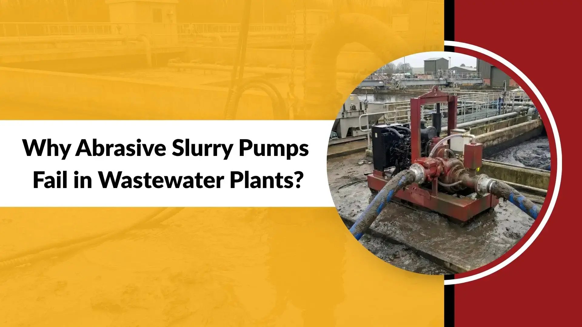 Why Abrasive Slurry Pumps Fail in Wastewater Plants